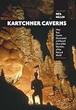 Kartchner Caverns How Two Cavers Discovered And Saved One Of The Wonders Of The Natural World