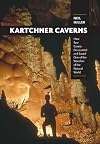 Kartchner Caverns: How Two Cavers Discovered and Saved One of the Wonders of the Natural World