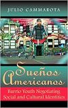 SueΓ±os Americanos: Barrio Youth Negotiating Social and Cultural Identities