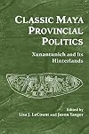 Classic Maya provincial politics : Xunantunich and its hinterlands