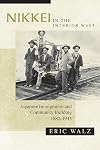 Nikkei in the Interior West: Japanese Immigration and Community Building, 1882-1945