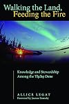 Walking the Land, Feeding the Fire: Knowledge and Stewardship Among the Tlicho Dene