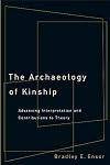 The Archaeology of Kinship: Advancing Interpretation and Contributions to Theory