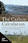 The Carbon Calculation: Global Climate Policy, Forests, and Transnational Governance in Brazil and Mozambique (Critical Green Engagements: Investigating the Green Economy and its Alternatives)