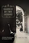 Guarded by Two Jaguars: A Catholic Parish Divided by Language and Faith