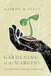 Gardening at the Margins: Convivial Labor, Community, and Resistance