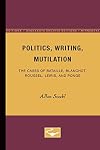 Politics, Writing, Mutilation: The Cases of Bataille, Blanchot, Roussel, Leiris, and Ponge