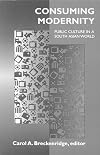 Consuming modernity : public culture in a South Asian world