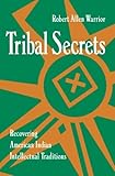 Tribal Secrets Recovering American Indian Intellectual Traditions