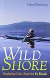 Wild Shore: Exploring Lake Superior By Kayak