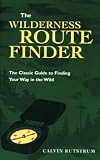 The Wilderness Route Finder: The Classic Guide to Finding Your Way in the Wild