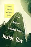 Changing Corporate America from Inside Out: Lesbian and Gay Workplace Rights