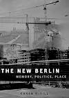 The New Berlin: Memory, Politics, Place