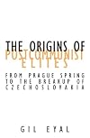 The Origins of Postcommunist Elites: From Prague Spring to the Breakup of Czechoslovakia (Contradictions (Paperback