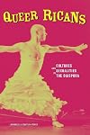 Queer Ricans: Cultures and Sexualities in the Diaspora (Cultural Studies of the Americas)