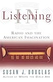 Listening In Radio And The American Imagination