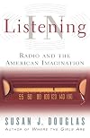 Listening In: Radio and the American Imagination, from Amos 'n' Andy and Edward R. Murrow to Wolfman Jack and Howard Stern