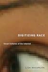 Digitizing Race: Visual Cultures of the Internet (Electronic Mediations)