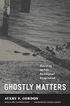 Ghostly Matters: Haunting and the Sociological Imagination