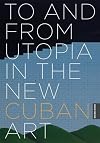 To and from Utopia in the New Cuban Art