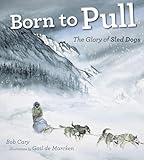 Born To Pull The Glory Of Sled Dogs