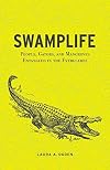 Swamplife: People, Gators, and Mangroves Entangled in the Everglades (Quadrant Books (Paperback))
