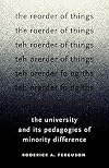 The reorder of things : the university and its pedagogies of minority difference