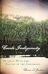 Creole Indigeneity: Between Myth and Nation in the Caribbean