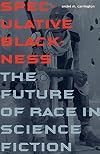 Speculative Blackness: The Future of Race in Science Fiction