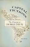 Capital Fictions: The Literature of Latin America's Export Age