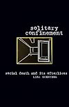 Solitary Confinement: Social Death and Its Afterlives