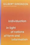 Individuation in Light of Notions of Form and Information (Volume 1) (Posthumanities)