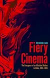 Fiery Cinema: The Emergence of an Affective Medium in China, 1915–1945 (A Quadrant Book)