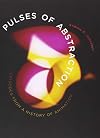 Pulses of Abstraction: Episodes from a History of Animation