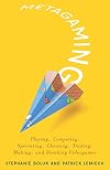 Metagaming: Playing, Competing, Spectating, Cheating, Trading, Making, and Breaking Videogames (Electronic Mediations)