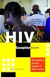 HIV Exceptionalism: Development through Disease in Sierra Leone (A Quadrant Book)