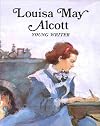 Louisa May Alcott: Young Writer (Easy Biographies)
