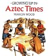 Growing Up In Aztec Times