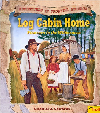 Log Cabin Home Pioneers In The Wilderness Lexile Find A Book