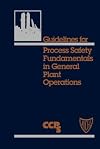 Guidelines for Process Safety Fundamentals in General Plant Operations