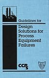 Guidelines for Design Solutions for Process Equipment Failures