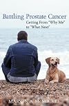 Battling Prostate Cancer: Getting from "Why Me" to "What Next"