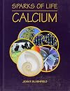 Calcium (Sparks of Life: Chemical Elements That Make Life Possible)