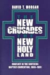The New Crusades, the New Holy Land: Conflict in the Southern Baptist Convention, 1969-1991