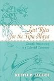 Last Rites For The Tipu Maya Genetic Structuring In A Colonial Cemetery