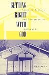Getting Right With God: Southern Baptists and Desegregation, 1945-1995