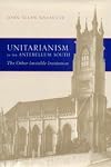 Unitarianism in the Antebellum South: The Other Invisible Institution