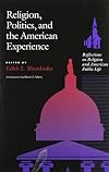 Religion, Politics and the American Experience: Reflections on Religion and American Public Life