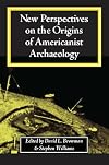 New Perspectives on the Origins of Americanist Archaeology