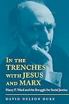 In the Trenches with Jesus and Marx: Harry F. Ward and the Struggle for Social Justice (Religion & American Culture)